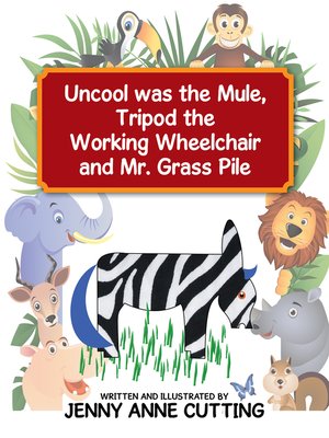 cover image of Uncool Was the Mule, Tripod the Working Wheelchair and Mr. Grass Pile
